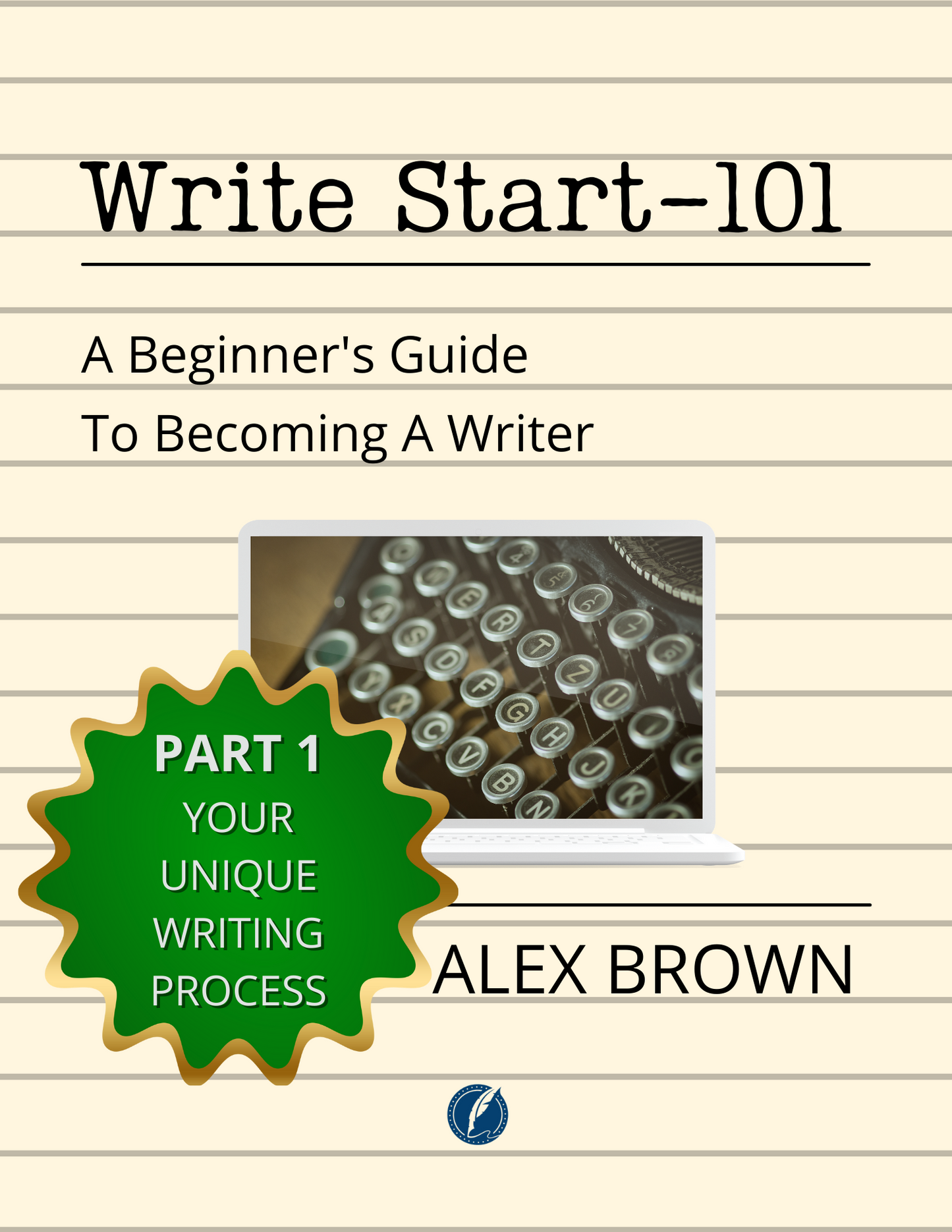 WRITE START 101 - A Beginner's Guide to Becoming a Writer by Alex Brown