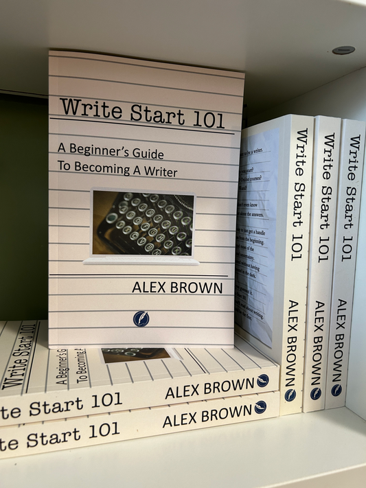 WRITE START 101 - A Beginner's Guide to Becoming a Writer by Alex Brown